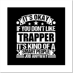 Trapper lover It's Okay If You Don't Like Trapper It's Kind Of A Smart People job Anyway Posters and Art